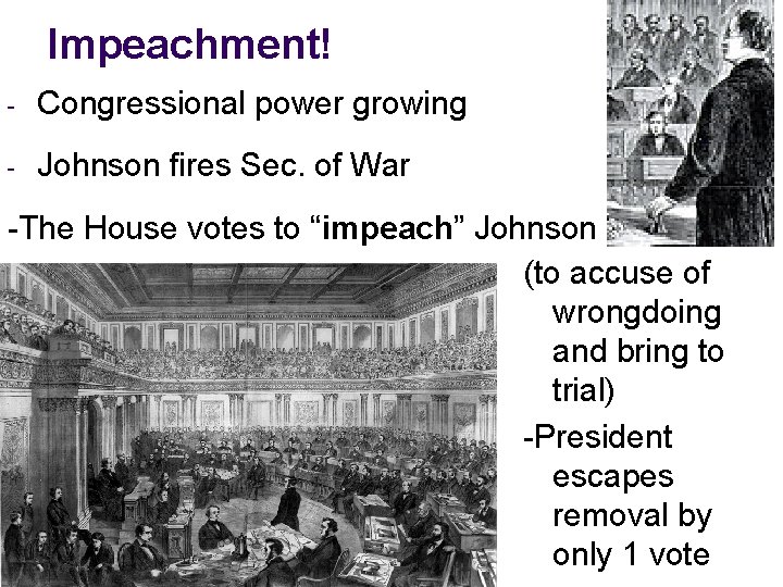 Impeachment! - Congressional power growing - Johnson fires Sec. of War -The House votes