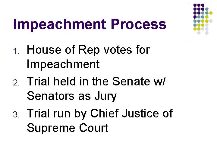 Impeachment Process 1. 2. 3. House of Rep votes for Impeachment Trial held in