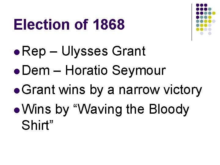 Election of 1868 l Rep – Ulysses Grant l Dem – Horatio Seymour l
