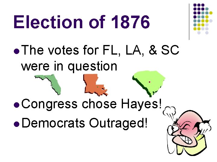 Election of 1876 l The votes for FL, LA, & SC were in question