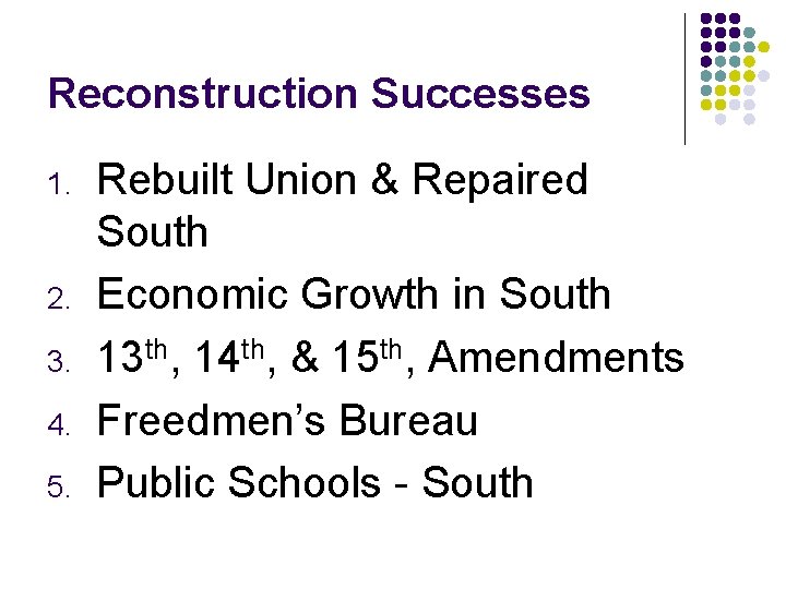 Reconstruction Successes 1. 2. 3. 4. 5. Rebuilt Union & Repaired South Economic Growth