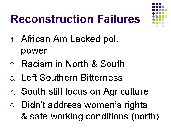 Reconstruction Failures 1. 2. 3. 4. 5. African Am Lacked pol. power Racism in