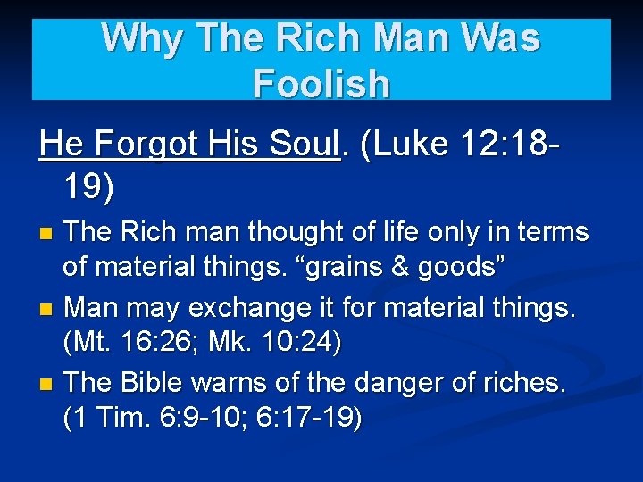 Why The Rich Man Was Foolish He Forgot His Soul. (Luke 12: 1819) The