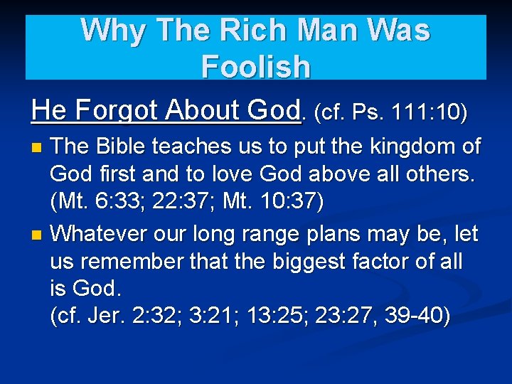 Why The Rich Man Was Foolish He Forgot About God. (cf. Ps. 111: 10)