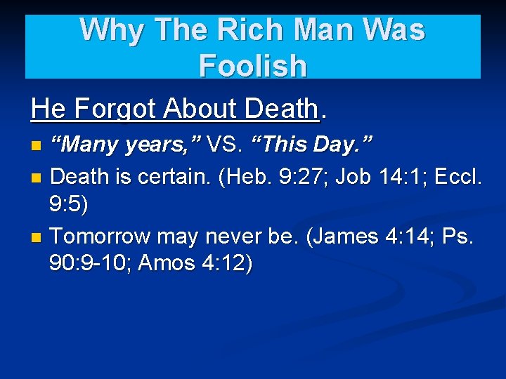 Why The Rich Man Was Foolish He Forgot About Death. “Many years, ” VS.