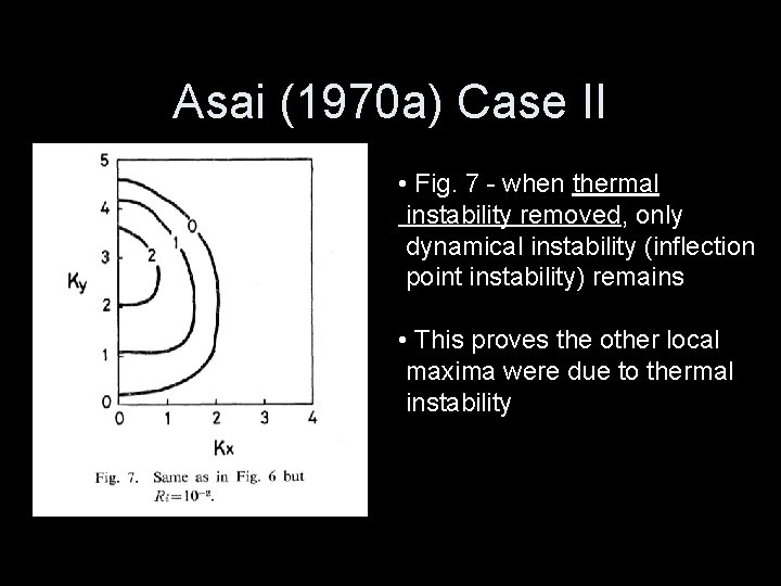 Asai (1970 a) Case II • Fig. 7 - when thermal instability removed, only