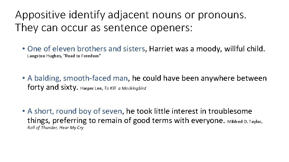 Appositive identify adjacent nouns or pronouns. They can occur as sentence openers: • One