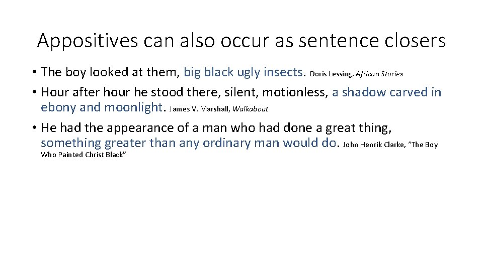 Appositives can also occur as sentence closers • The boy looked at them, big