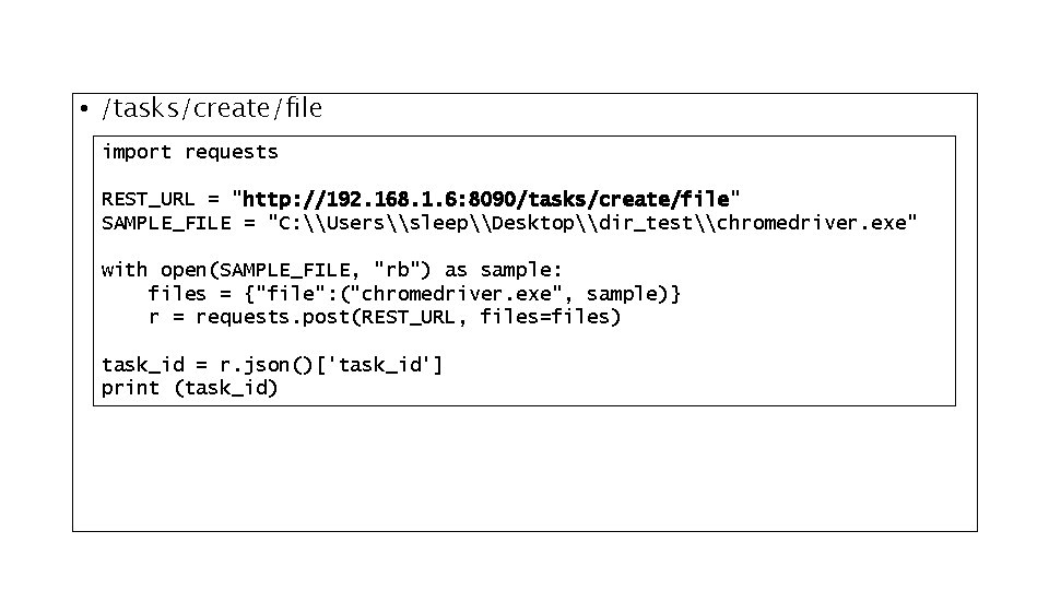  • /tasks/create/file import requests REST_URL = "http: //192. 168. 1. 6: 8090/tasks/create/file" SAMPLE_FILE