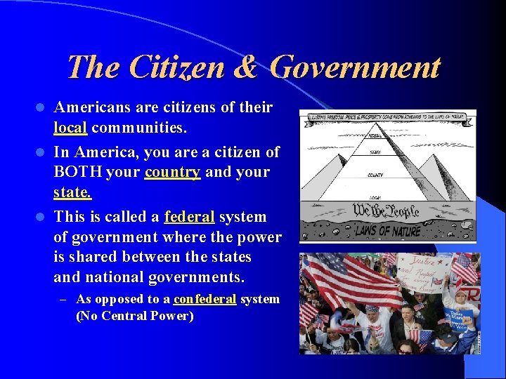 The Citizen & Government Americans are citizens of their local communities. l In America,