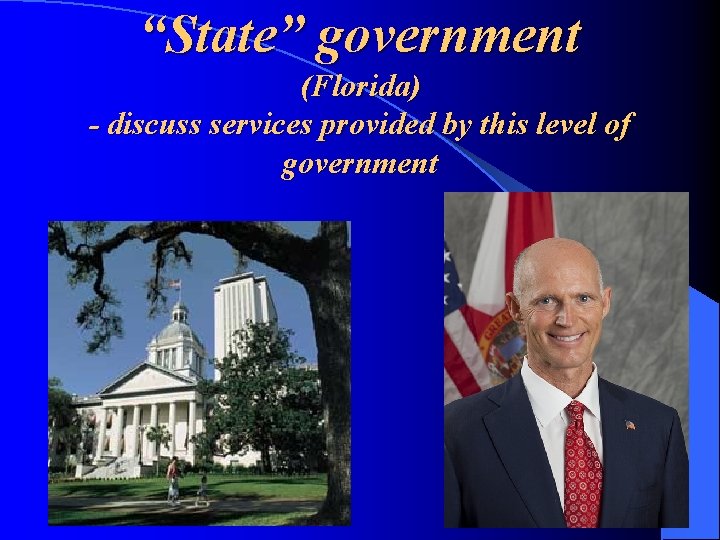 “State” government (Florida) - discuss services provided by this level of government 