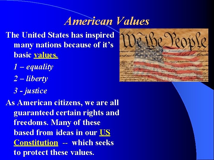 American Values The United States has inspired many nations because of it’s basic values.