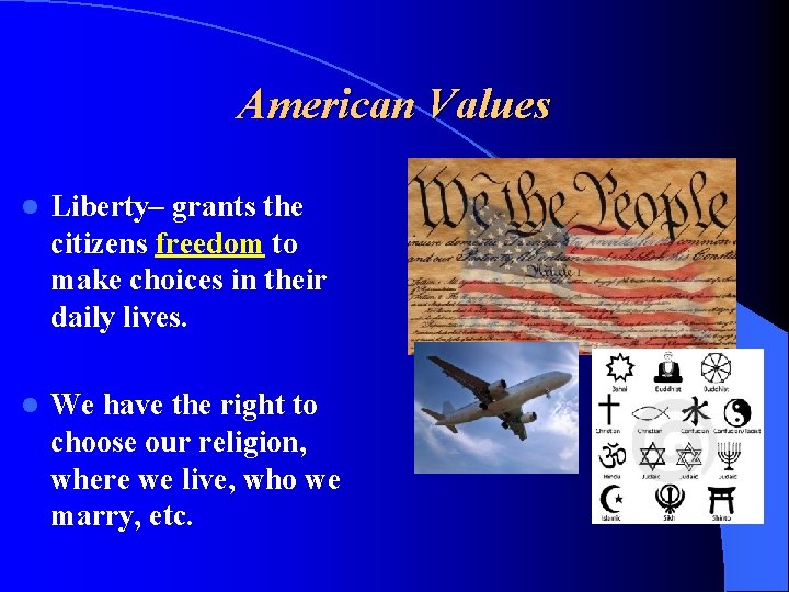 American Values l Liberty– grants the citizens freedom to make choices in their daily