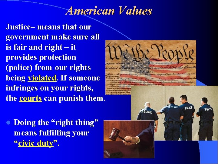 American Values Justice– means that our government make sure all is fair and right