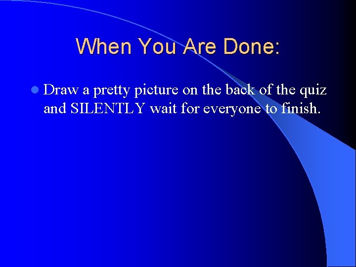 When You Are Done: l Draw a pretty picture on the back of the