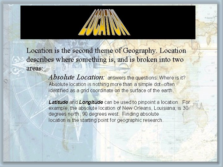 Location is the second theme of Geography. Location describes where something is, and is