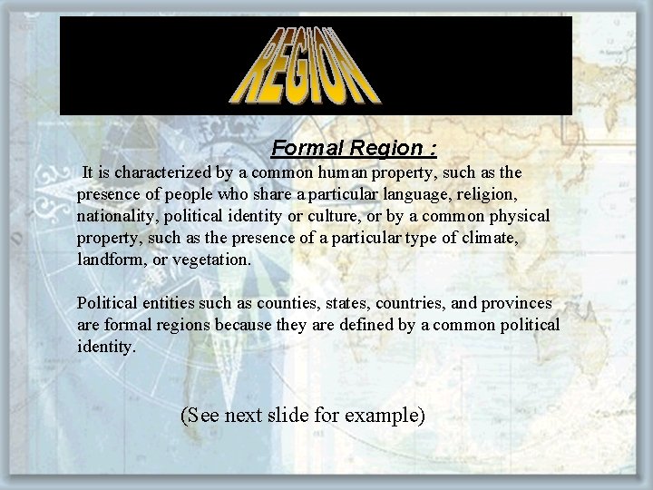 Formal Region : It is characterized by a common human property, such as the