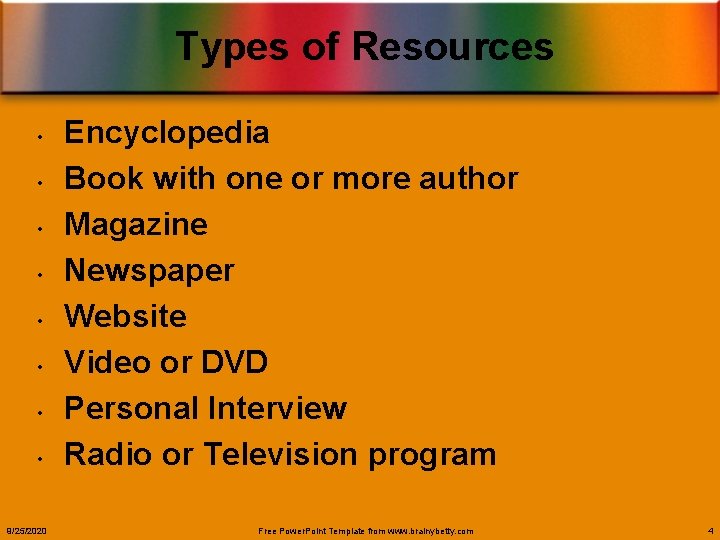 Types of Resources • • 9/25/2020 Encyclopedia Book with one or more author Magazine