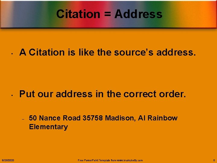 Citation = Address • A Citation is like the source’s address. • Put our