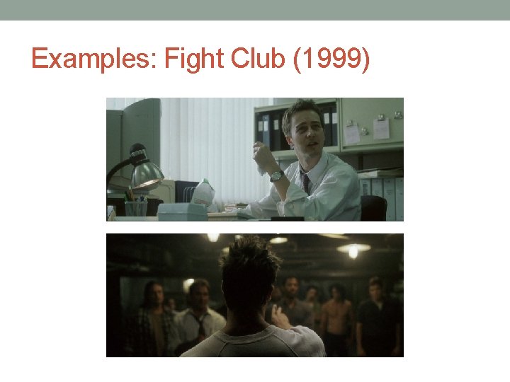 Examples: Fight Club (1999) 