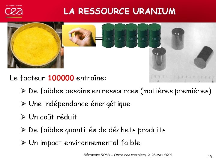 LA RESSOURCE URANIUM = Le facteur 100000 entraîne: Ø De faibles besoins en ressources