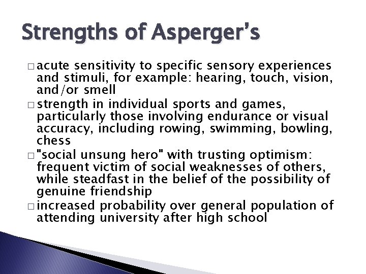 Strengths of Asperger’s � acute sensitivity to specific sensory experiences and stimuli, for example: