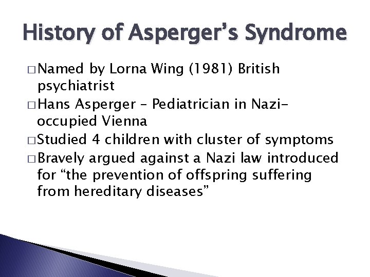 History of Asperger’s Syndrome � Named by Lorna Wing (1981) British psychiatrist � Hans
