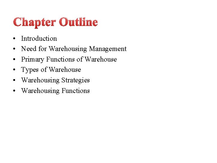 Chapter Outline • • • Introduction Need for Warehousing Management Primary Functions of Warehouse