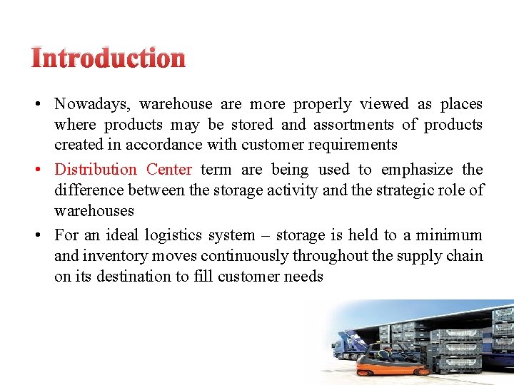 Introduction • Nowadays, warehouse are more properly viewed as places where products may be