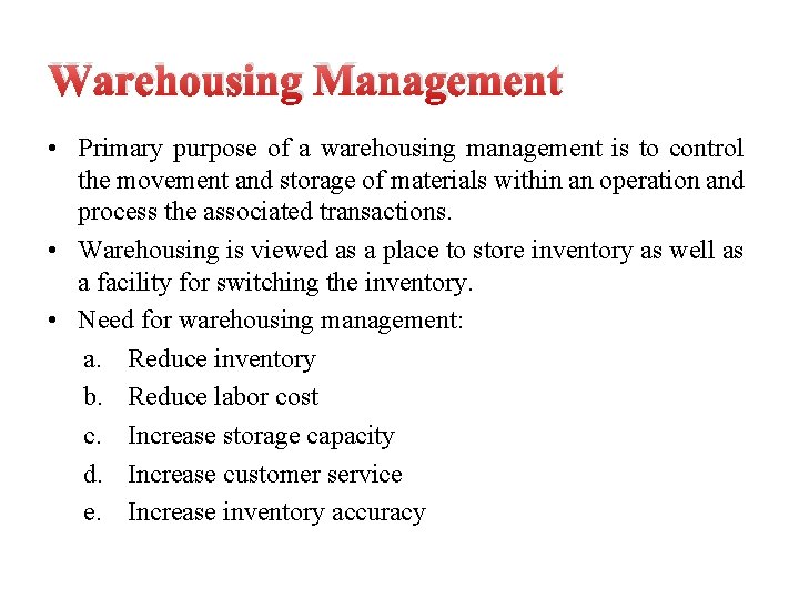 Warehousing Management • Primary purpose of a warehousing management is to control the movement