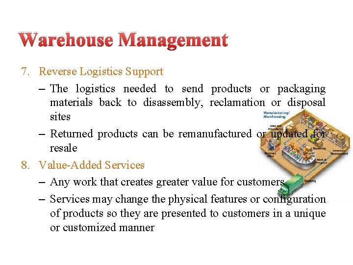 Warehouse Management 7. Reverse Logistics Support – The logistics needed to send products or