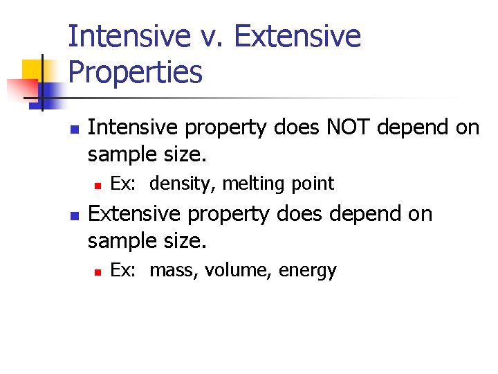 Intensive v. Extensive Properties n Intensive property does NOT depend on sample size. n
