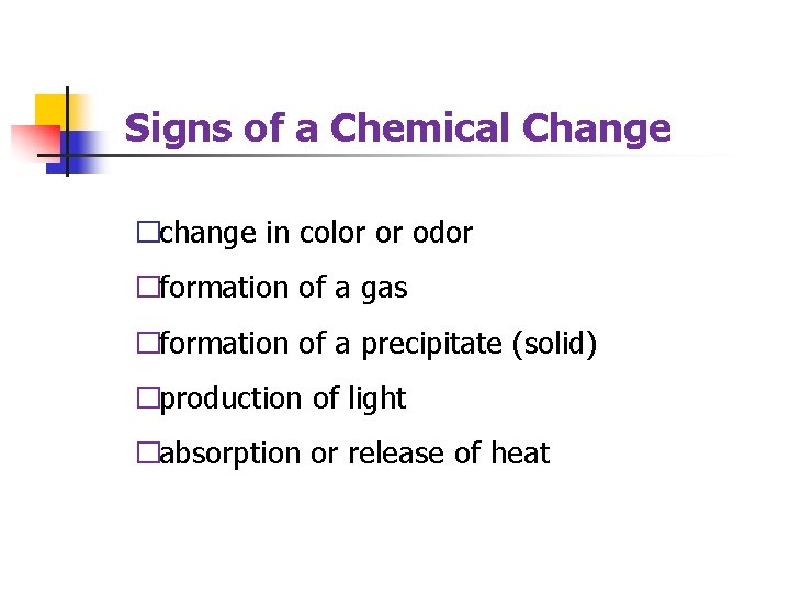 Signs of a Chemical Change �change in color or odor �formation of a gas
