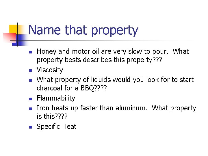 Name that property n n n Honey and motor oil are very slow to