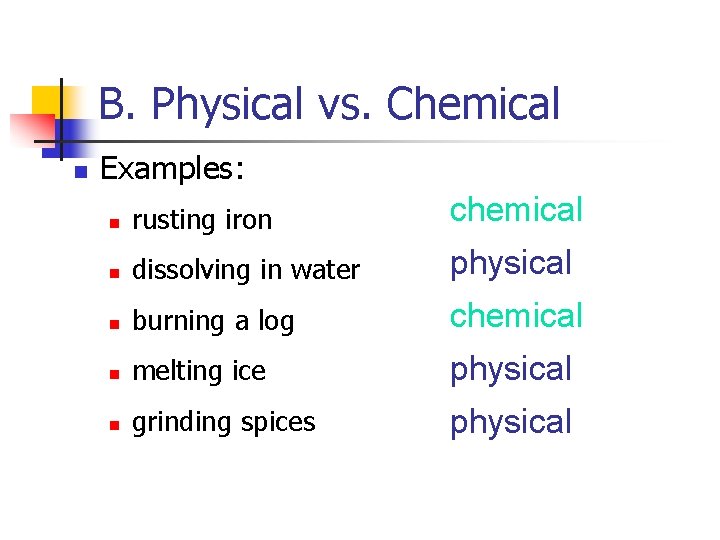 B. Physical vs. Chemical n Examples: n rusting iron chemical n dissolving in water