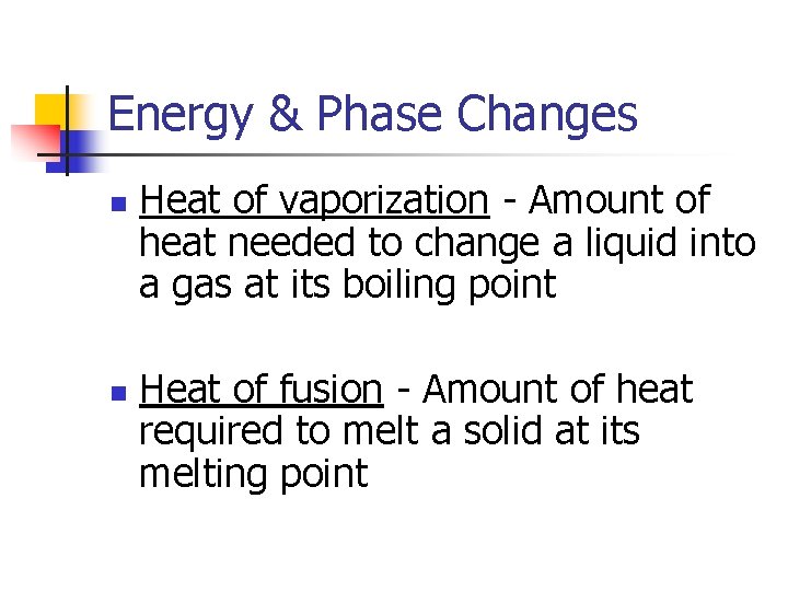 Energy & Phase Changes n n Heat of vaporization - Amount of heat needed