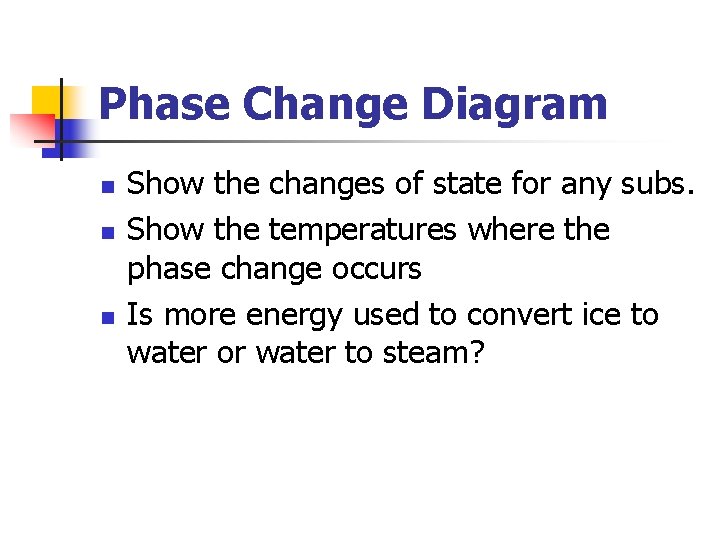 Phase Change Diagram n n n Show the changes of state for any subs.