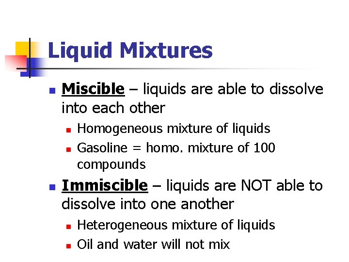 Liquid Mixtures n Miscible – liquids are able to dissolve into each other n