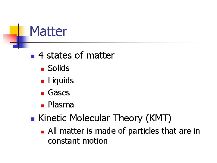 Matter n 4 states of matter n n n Solids Liquids Gases Plasma Kinetic