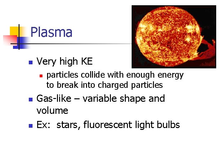 Plasma n Very high KE n n n particles collide with enough energy to