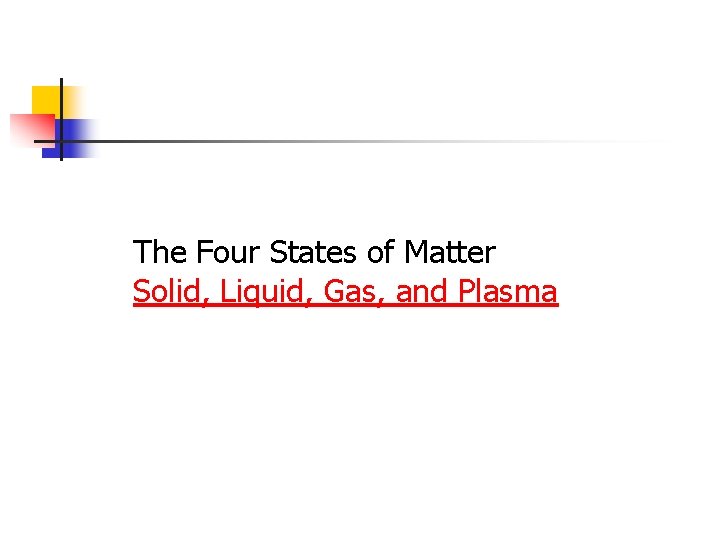 The Four States of Matter Solid, Liquid, Gas, and Plasma 