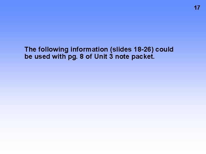 17 The following information (slides 18 -26) could be used with pg. 8 of