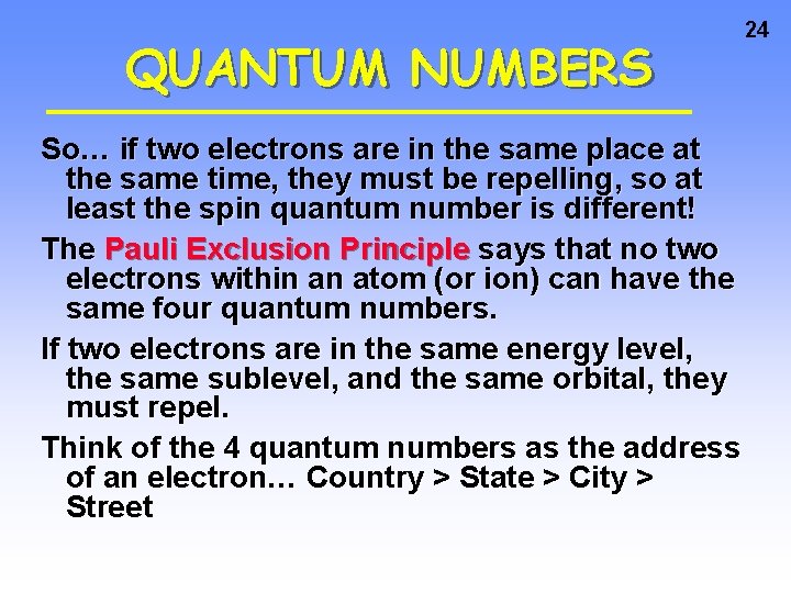 QUANTUM NUMBERS So… if two electrons are in the same place at the same