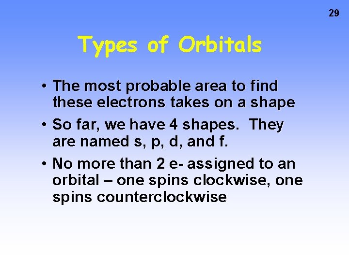 29 Types of Orbitals • The most probable area to find these electrons takes