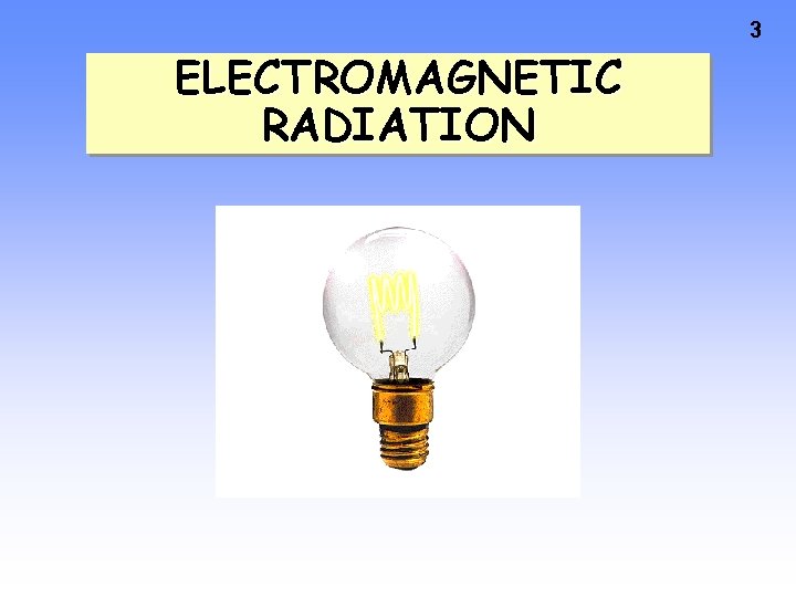 3 ELECTROMAGNETIC RADIATION 