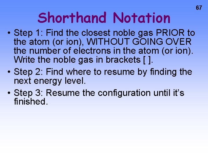 Shorthand Notation • Step 1: Find the closest noble gas PRIOR to the atom