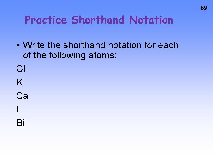 69 Practice Shorthand Notation • Write the shorthand notation for each of the following