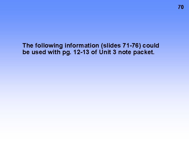 70 The following information (slides 71 -76) could be used with pg. 12 -13