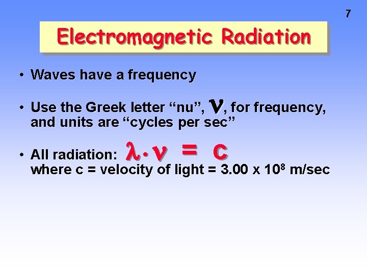 7 Electromagnetic Radiation • Waves have a frequency • Use the Greek letter “nu”,