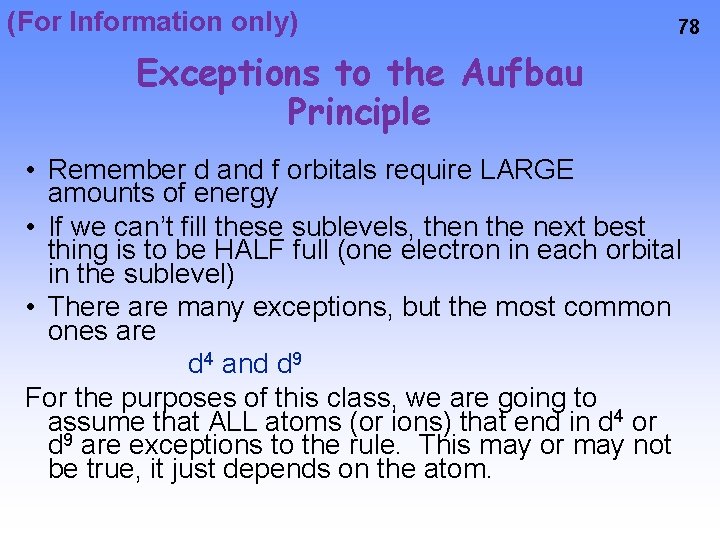 (For Information only) 78 Exceptions to the Aufbau Principle • Remember d and f